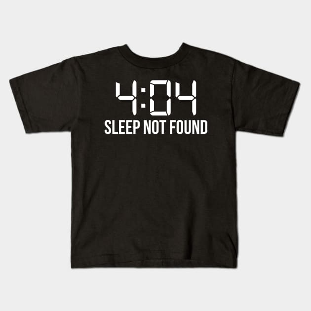 404 Sleep Not Found Nerd Sleepless Gift Kids T-Shirt by JeZeDe